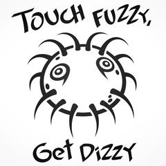 Round hairy creature with the text "Touch fuzzy, get dizzy".